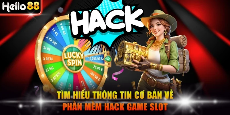 Tìm hiểu thông tin cơ bản về phần mềm hack game slot