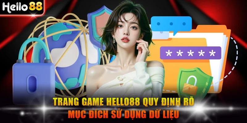Trang game Hello88 quy định rõ mục đích sử dụng dữ liệu